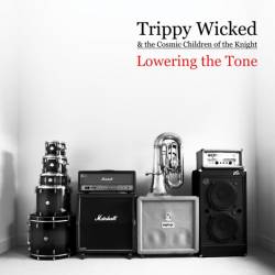 Trippy Wicked And The Cosmic Children Of The Knight : Lowering The Tone Trippy Wicked And The Cosmic Children Of The Knight : Lowering The Tone
